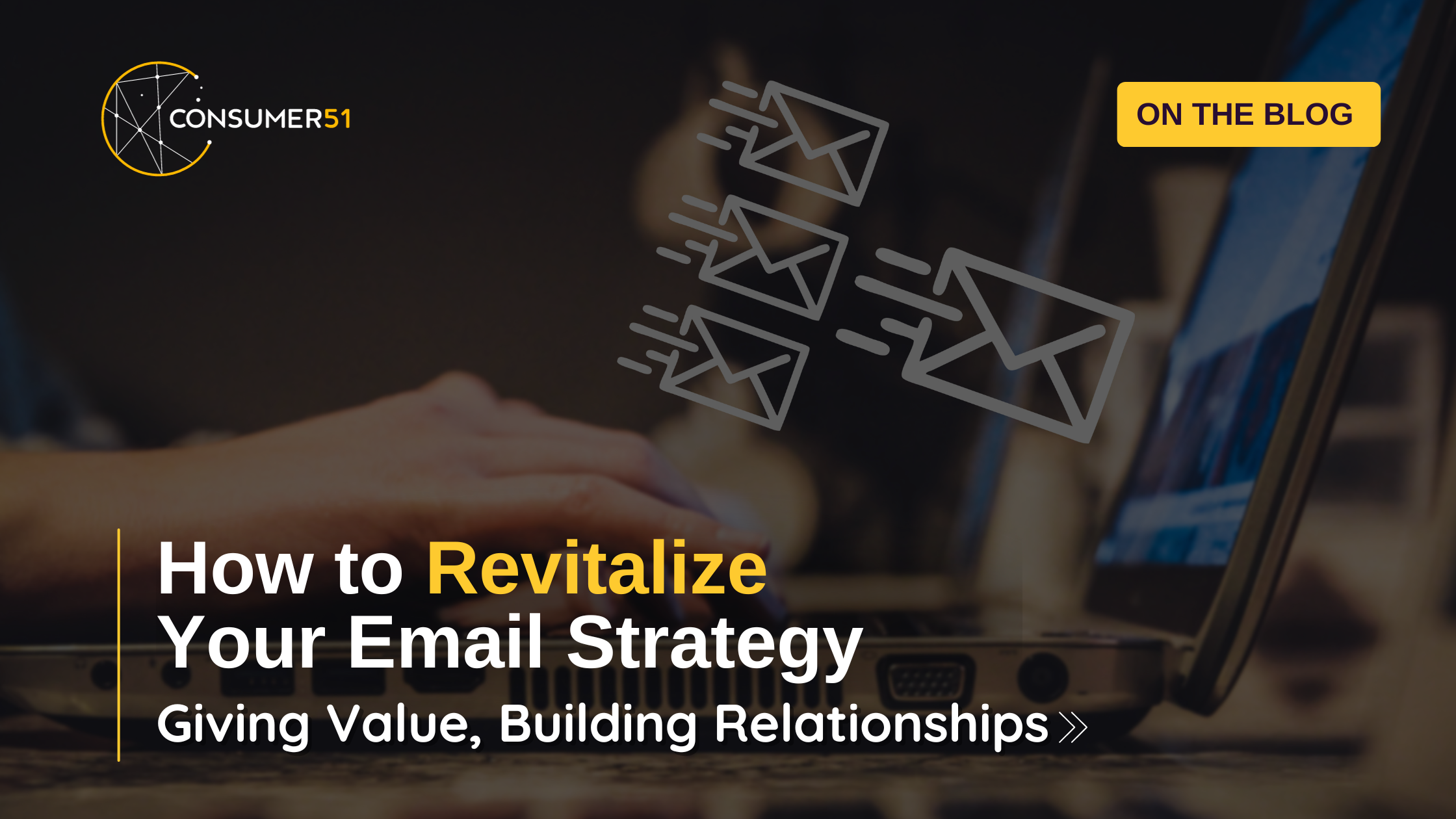How to Revitalize Your Email Strategy Giving Value, Building Relationships